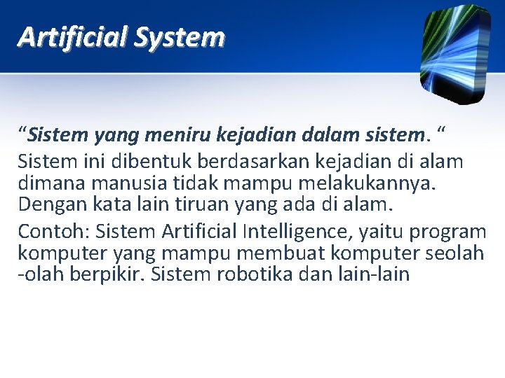 Artificial System “Sistem yang meniru kejadian dalam sistem. “ Sistem ini dibentuk berdasarkan kejadian