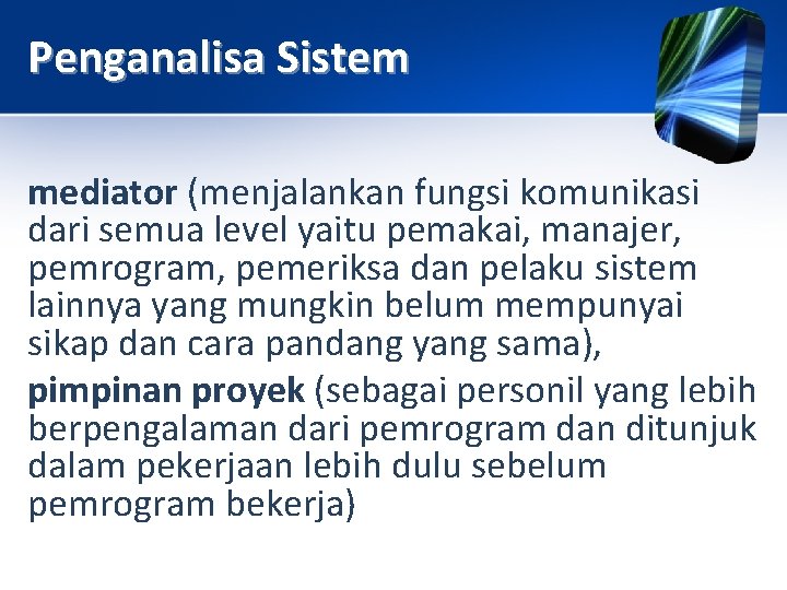 Penganalisa Sistem mediator (menjalankan fungsi komunikasi dari semua level yaitu pemakai, manajer, pemrogram, pemeriksa