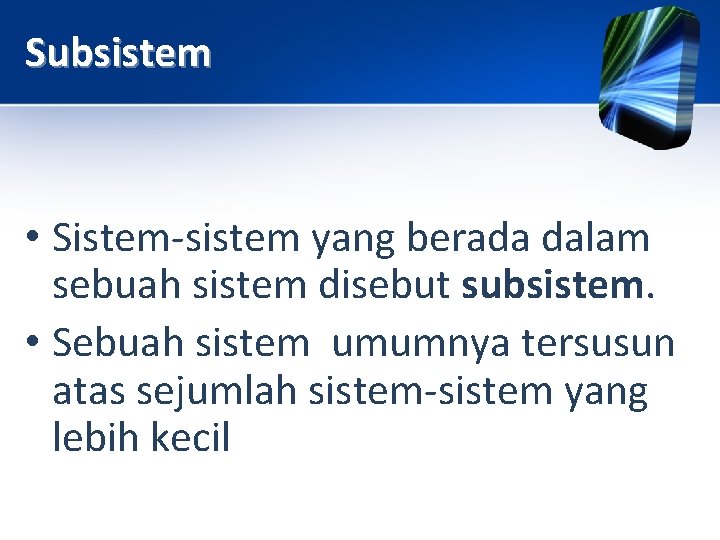 Subsistem • Sistem-sistem yang berada dalam sebuah sistem disebut subsistem. • Sebuah sistem umumnya