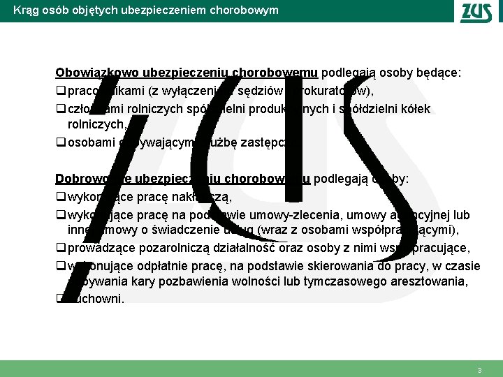 Krąg osób objętych ubezpieczeniem chorobowym Obowiązkowo ubezpieczeniu chorobowemu podlegają osoby będące: q pracownikami (z