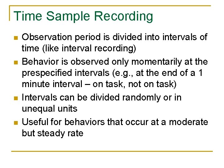 Time Sample Recording n n Observation period is divided into intervals of time (like