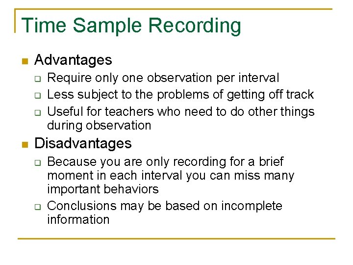 Time Sample Recording n Advantages q q q n Require only one observation per