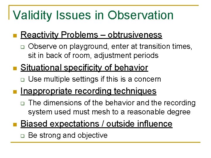 Validity Issues in Observation n Reactivity Problems – obtrusiveness q n Situational specificity of Validity Issues in Observation n Reactivity Problems – obtrusiveness q n Situational specificity of