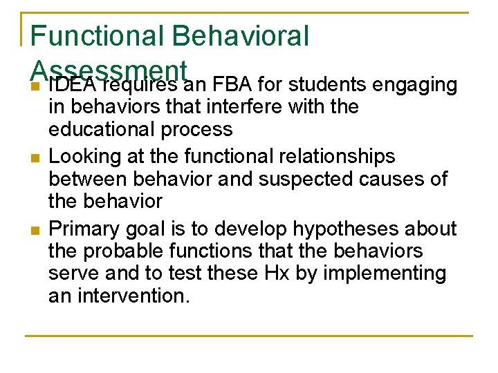 Functional Behavioral Assessment n IDEA requires an FBA for students engaging n n in