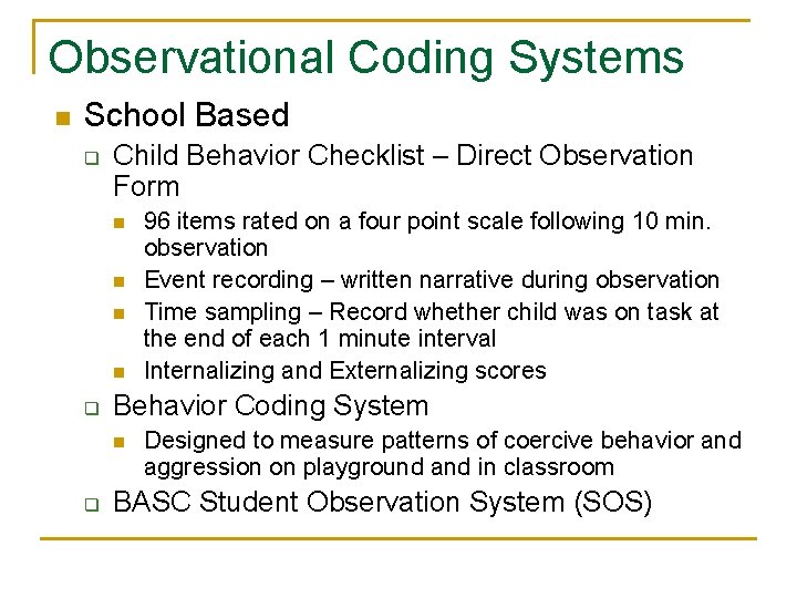 Observational Coding Systems n School Based q Child Behavior Checklist – Direct Observation Form