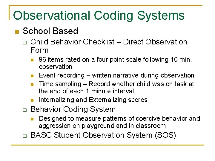 Observational Coding Systems n School Based q Child Behavior Checklist – Direct Observation Form Observational Coding Systems n School Based q Child Behavior Checklist – Direct Observation Form