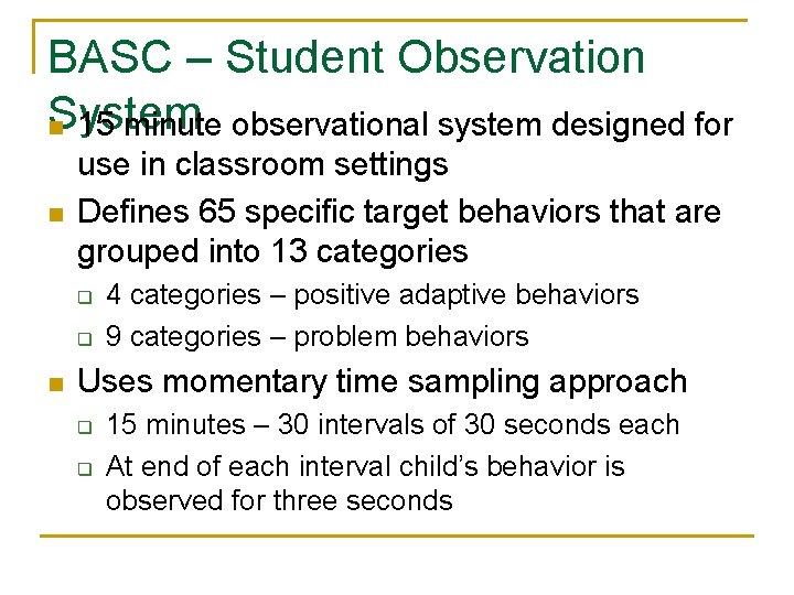 BASC – Student Observation System n 15 minute observational system designed for n use