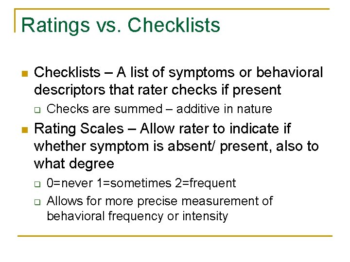 Ratings vs. Checklists n Checklists – A list of symptoms or behavioral descriptors that