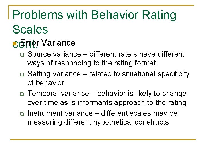 Problems with Behavior Rating Scales n Error Variance cont. q q Source variance –