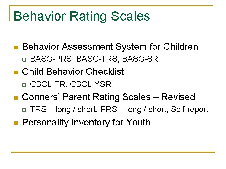 Behavior Rating Scales n Behavior Assessment System for Children q n Child Behavior Checklist Behavior Rating Scales n Behavior Assessment System for Children q n Child Behavior Checklist