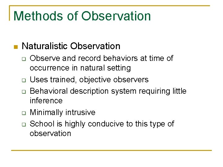 Methods of Observation n Naturalistic Observation q q q Observe and record behaviors at