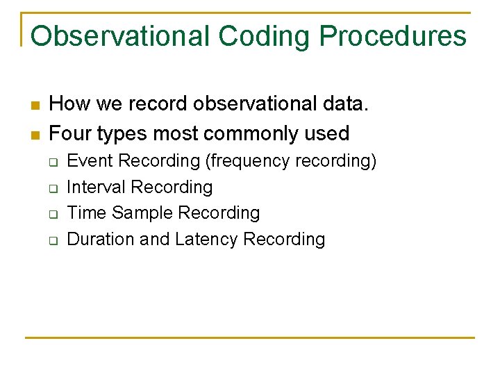 Observational Coding Procedures n n How we record observational data. Four types most commonly Observational Coding Procedures n n How we record observational data. Four types most commonly