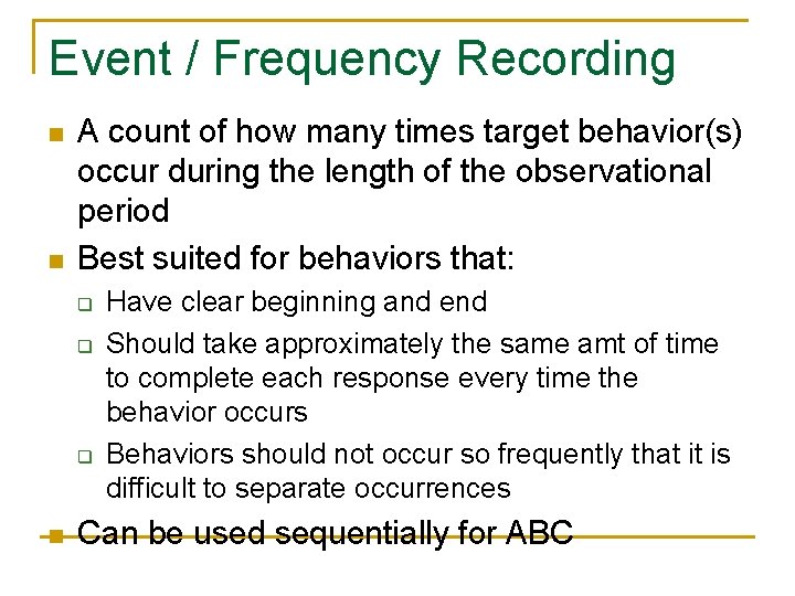 Event / Frequency Recording n n A count of how many times target behavior(s) Event / Frequency Recording n n A count of how many times target behavior(s)