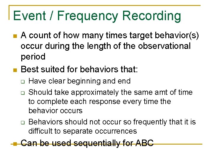 Event / Frequency Recording n n A count of how many times target behavior(s)