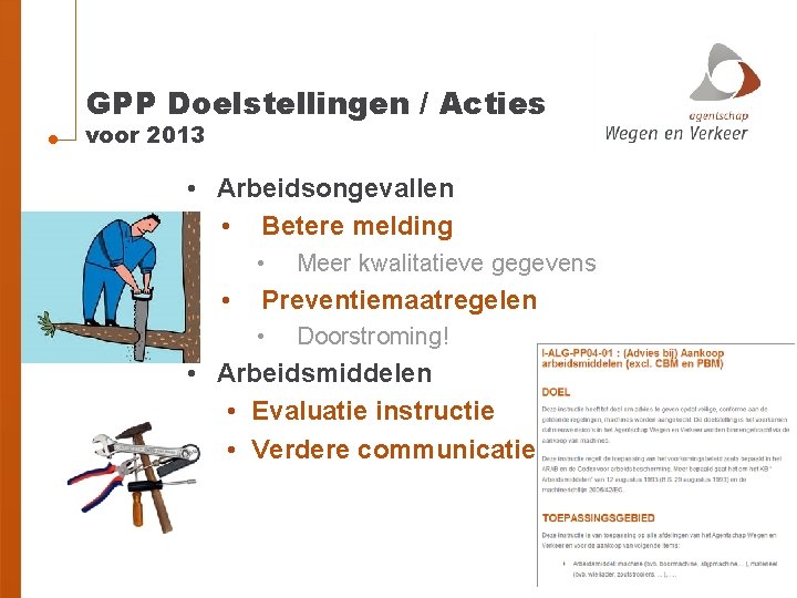 GPP Doelstellingen / Acties voor 2013 • Arbeidsongevallen • Betere melding • • Meer