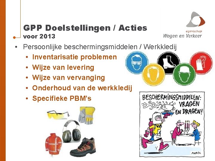 GPP Doelstellingen / Acties voor 2013 • Persoonlijke beschermingsmiddelen / Werkkledij • Inventarisatie problemen