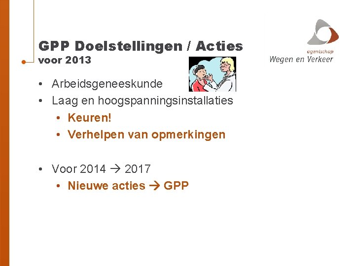 GPP Doelstellingen / Acties voor 2013 • Arbeidsgeneeskunde • Laag en hoogspanningsinstallaties • Keuren!