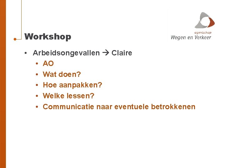 Workshop • Arbeidsongevallen Claire • AO • Wat doen? • Hoe aanpakken? • Welke