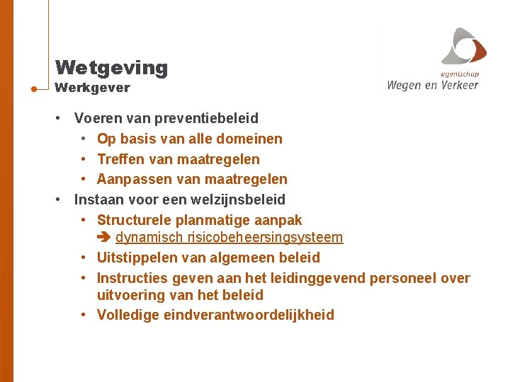 Wetgeving Werkgever • Voeren van preventiebeleid • Op basis van alle domeinen • Treffen