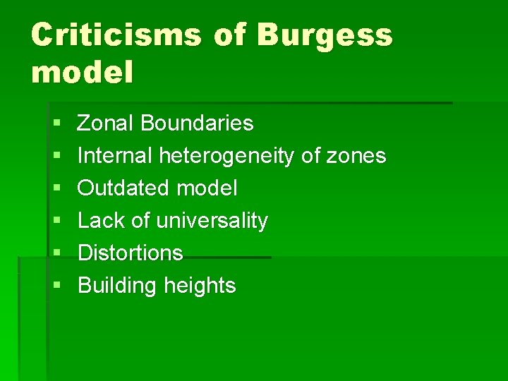 Criticisms of Burgess model § § § Zonal Boundaries Internal heterogeneity of zones Outdated