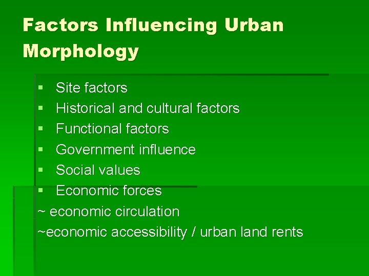 Factors Influencing Urban Morphology § Site factors § Historical and cultural factors § Functional