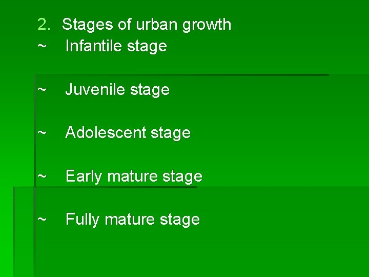 2. Stages of urban growth ~ Infantile stage ~ Juvenile stage ~ Adolescent stage
