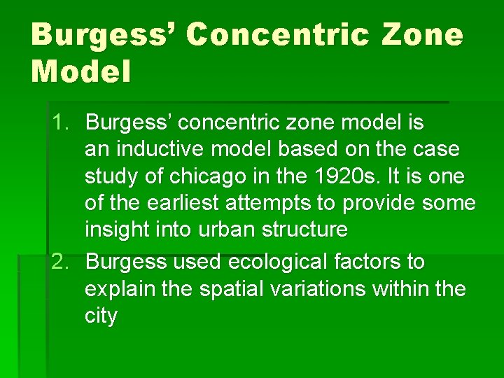 Burgess’ Concentric Zone Model 1. Burgess’ concentric zone model is an inductive model based