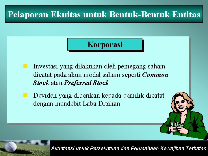 Pelaporan Ekuitas untuk Bentuk-Bentuk Entitas Korporasi n Investasi yang dilakukan oleh pemegang saham dicatat