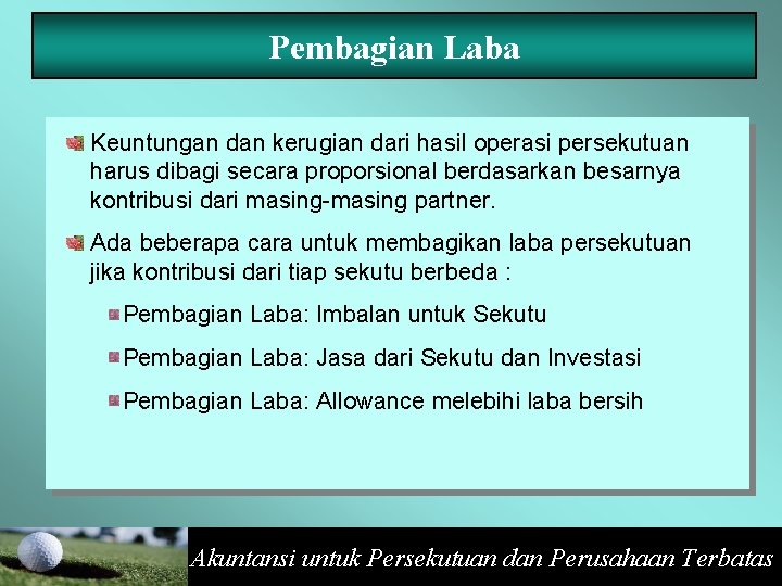 Pembagian Laba Keuntungan dan kerugian dari hasil operasi persekutuan harus dibagi secara proporsional berdasarkan