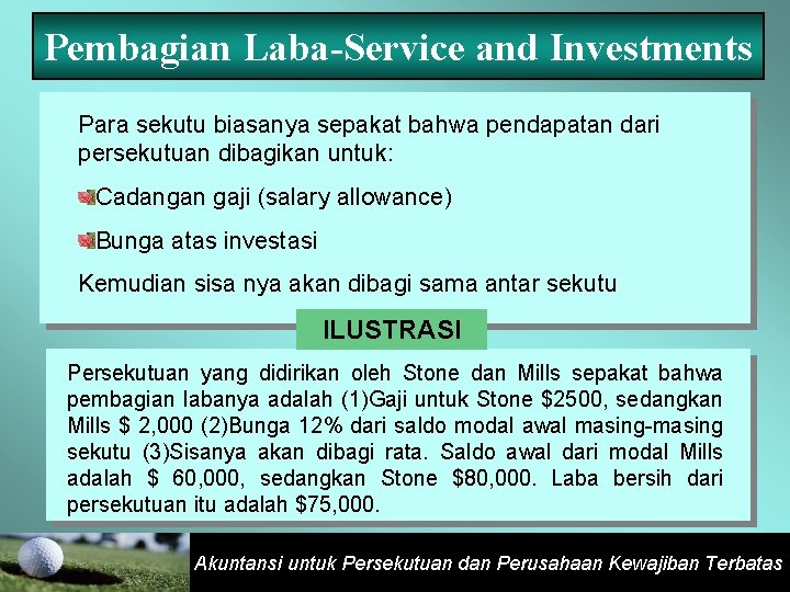 Pembagian Laba-Service and Investments Para sekutu biasanya sepakat bahwa pendapatan dari persekutuan dibagikan untuk: