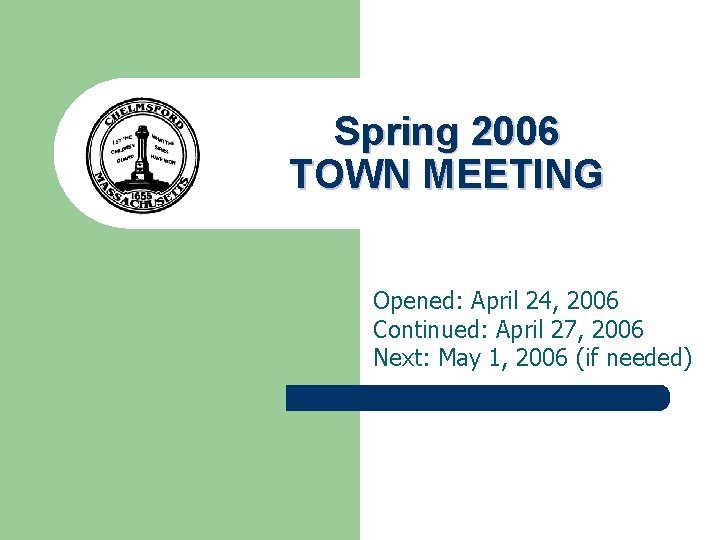 Spring 2006 TOWN MEETING Opened: April 24, 2006 Continued: April 27, 2006 Next: May