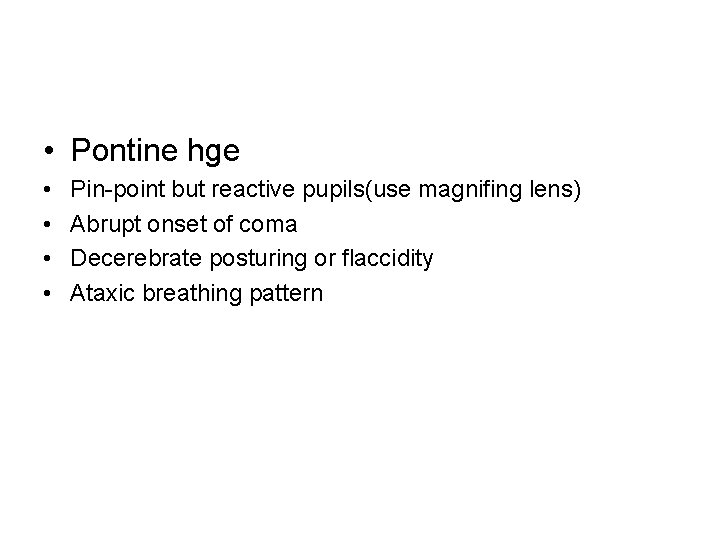  • Pontine hge • • Pin-point but reactive pupils(use magnifing lens) Abrupt onset