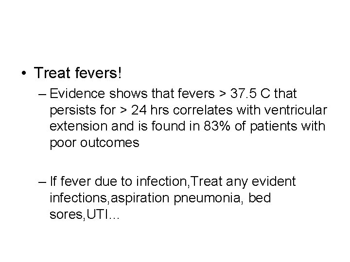  • Treat fevers! – Evidence shows that fevers > 37. 5 C that