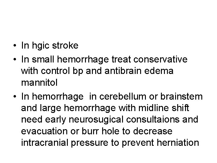  • In hgic stroke • In small hemorrhage treat conservative with control bp