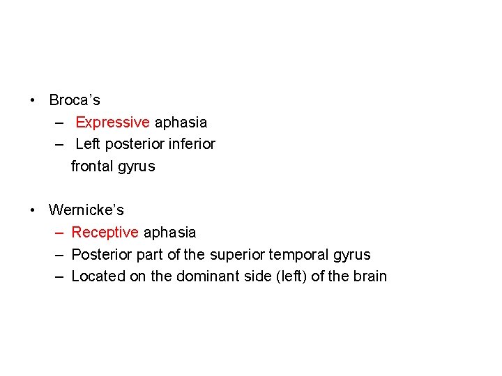  • Broca’s – Expressive aphasia – Left posterior inferior frontal gyrus • Wernicke’s