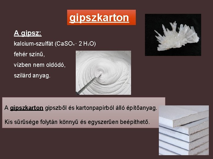 gipszkarton A gipsz: kalcium-szulfát (Ca. SO 4 · 2 H 2 O) fehér színű,