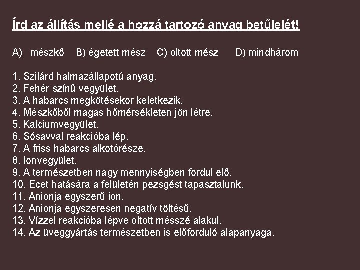 Írd az állítás mellé a hozzá tartozó anyag betűjelét! A) mészkő B) égetett mész