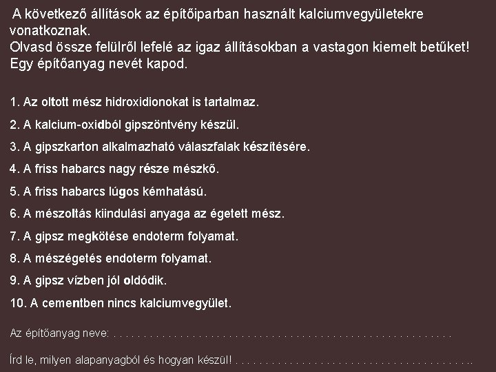 A következő állítások az építőiparban használt kalciumvegyületekre vonatkoznak. Olvasd össze felülről lefelé az igaz