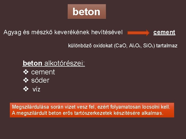 beton Agyag és mészkő keverékének hevítésével cement különböző oxidokat (Ca. O, Al 2 O