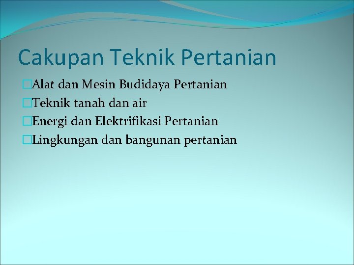 Cakupan Teknik Pertanian �Alat dan Mesin Budidaya Pertanian �Teknik tanah dan air �Energi dan