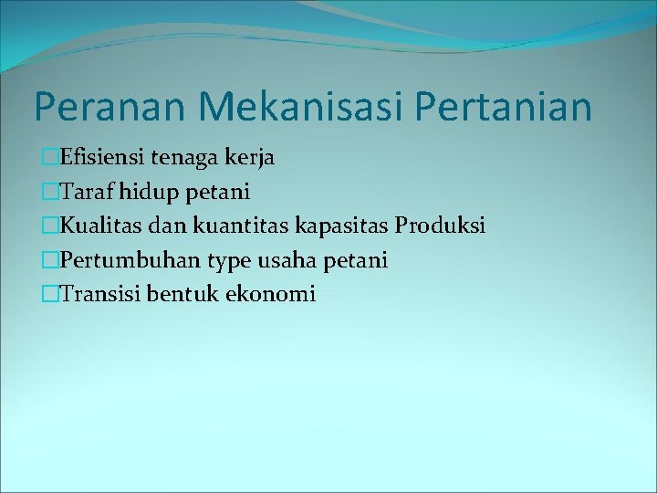 Peranan Mekanisasi Pertanian �Efisiensi tenaga kerja �Taraf hidup petani �Kualitas dan kuantitas kapasitas Produksi