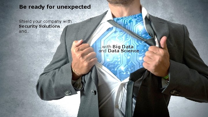 Be ready for unexpected Shield your company with Security Solutions and. . …with Big