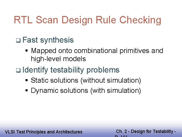 RTL Scan Design Rule Checking Fast synthesis Mapped onto combinational primitives and high-level models