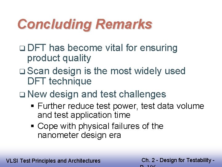 Concluding Remarks DFT has become vital for ensuring product quality Scan design is the