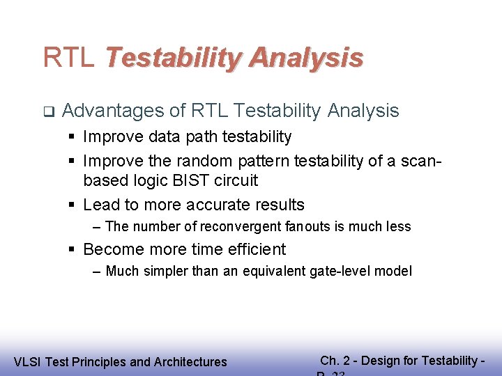 RTL Testability Analysis Advantages of RTL Testability Analysis Improve data path testability Improve the