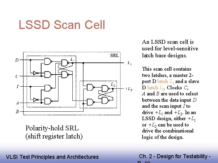 LSSD Scan Cell An LSSD scan cell is used for level-sensitive latch base designs.