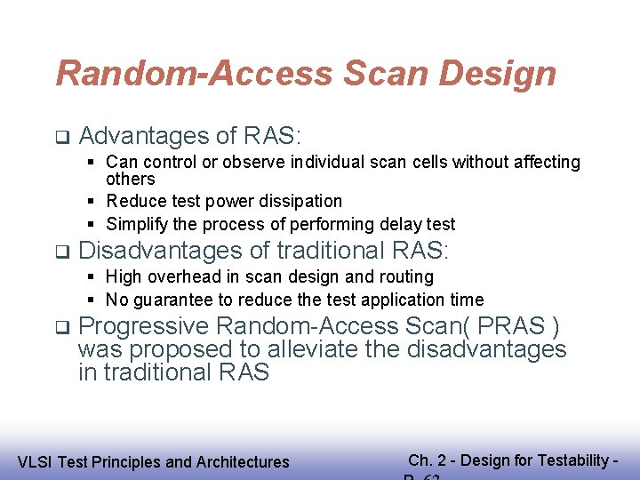 Random-Access Scan Design Advantages of RAS: Can control or observe individual scan cells without
