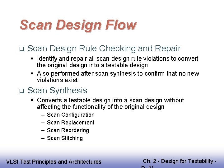 Scan Design Flow Scan Design Rule Checking and Repair Identify and repair all scan