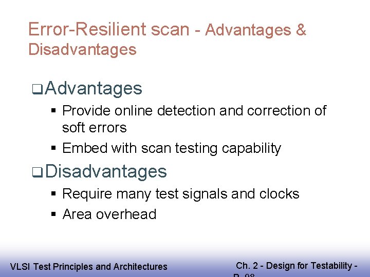 Error-Resilient scan - Advantages & Disadvantages Advantages Provide online detection and correction of soft