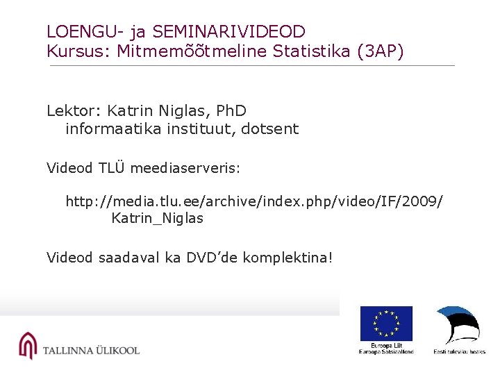 LOENGU- ja SEMINARIVIDEOD Kursus: Mitmemõõtmeline Statistika (3 AP) Lektor: Katrin Niglas, Ph. D informaatika